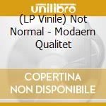 (LP Vinile) Not Normal - Modaern Qualitet vinile