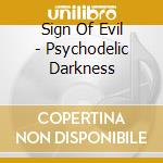 Sign Of Evil - Psychodelic Darkness cd