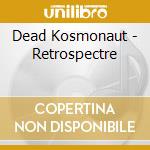 Dead Kosmonaut - Retrospectre cd