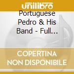 Portuguese Pedro & His Band - Full Enchilada cd musicale di Portuguese Pedro & His Band