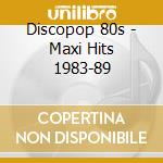 Discopop 80s - Maxi Hits 1983-89 cd musicale di Discopop 80s