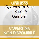 Systems In Blue - She's A Gambler