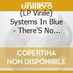 (LP Vinile) Systems In Blue - There'S No Heart lp vinile di Systems In Blue