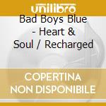 Bad Boys Blue - Heart & Soul / Recharged cd
