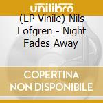 (LP Vinile) Nils Lofgren - Night Fades Away lp vinile di Nils Lofgren