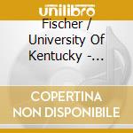 Fischer / University Of Kentucky - Intrinsic Versatility cd musicale di Fischer / University Of Kentucky