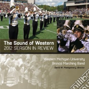 Western Michigan University Bronco Marching Band - Sound Of Western: 2012 Bronco Marching Band Season cd musicale di Western Michigan University Bronco Marching Band