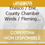 Enesco / Erie County Chamber Winds / Fleming - Trois Selections Pour Chamber Winds cd musicale