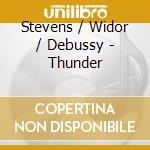 Stevens / Widor / Debussy - Thunder cd musicale di Stevens / Widor / Debussy