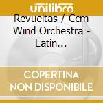 Revueltas / Ccm Wind Orchestra - Latin Landscapes cd