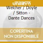 Welcher / Doyle / Sitton - Dante Dances cd musicale di Welcher / Doyle / Sitton
