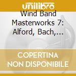 Wind Band Masterworks 7: Alford, Bach, Bied cd musicale