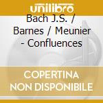 Bach J.S. / Barnes / Meunier - Confluences cd musicale di Bach J.S. / Barnes / Meunier