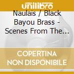 Naulais / Black Bayou Brass - Scenes From The Bayou cd