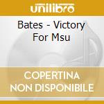 Bates - Victory For Msu cd