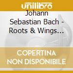 Johann Sebastian Bach - Roots & Wings / Susquehanna Chorale / Hamblin cd