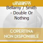 Bellamy / Smith - Double Or Nothing