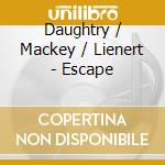 Daughtry / Mackey / Lienert - Escape cd musicale di Daughtry / Mackey / Lienert