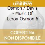 Osmon / Davis - Music Of Leroy Osmon 6 cd musicale di Osmon / Davis