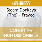 Steam Donkeys (The) - Frayed cd musicale