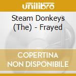 Steam Donkeys (The) - Frayed cd