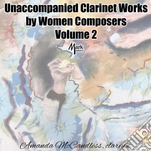 Unaccompanied Clarinet Works By Women Composers Vol. 2 cd musicale