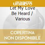 Let My Love Be Heard / Various cd