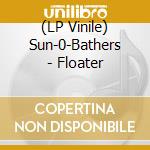 (LP Vinile) Sun-0-Bathers - Floater vinile