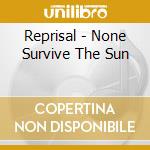 Reprisal - None Survive The Sun cd