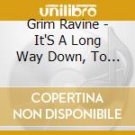 Grim Ravine - It'S A Long Way Down, To Where You Are cd