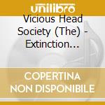 Vicious Head Society (The) - Extinction Level Event cd musicale