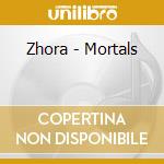 Zhora - Mortals cd musicale