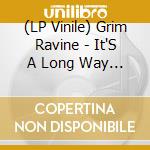 (LP Vinile) Grim Ravine - It'S A Long Way Down, To Where You Are lp vinile