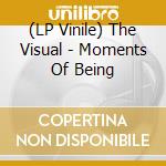 (LP Vinile) The Visual - Moments Of Being vinile