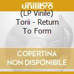(LP Vinile) Torii - Return To Form vinile