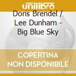 Doris Brendel / Lee Dunham - Big Blue Sky cd