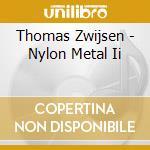 Thomas Zwijsen - Nylon Metal Ii cd