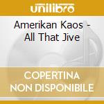 Amerikan Kaos - All That Jive cd