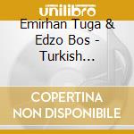 Emirhan Tuga & Edzo Bos - Turkish Recital cd