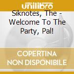 Siknotes, The - Welcome To The Party, Pal! cd