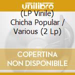 (LP Vinile) Chicha Popular / Various (2 Lp) vinile