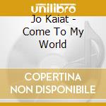 Jo Kaiat - Come To My World cd musicale