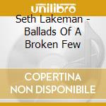 Seth Lakeman - Ballads Of A Broken Few cd