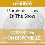 Pluralone - This Is The Show cd