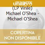 (LP Vinile) Michael O'Shea - Michael O'Shea cd