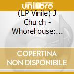 (LP Vinile) J Church - Whorehouse: Songs & Stories lp vinile di J Church