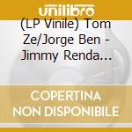 (LP Vinile) Tom Ze/Jorge Ben - Jimmy Renda Se/Take It Easy (7