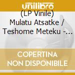 (LP Vinile) Mulatu Atsatke / Teshome Meteku - Assiyo Bellema / Hasabe (7
