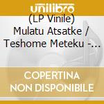 (LP Vinile) Mulatu Atsatke / Teshome Meteku - Assiyo Bellema / Hasabe (7') vinile