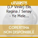 (LP Vinile) Elis Regina / Senay - Ye Mele / En Bueyuek Sansin (7') vinile